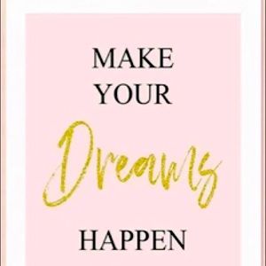 It’s Never Too Late To Make Your Dreams Come True